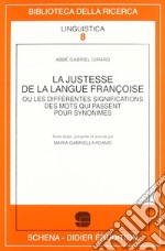 La justesse de la langue françoise ou les différentes significations des mots qui passent pour synonimes