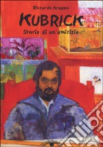 Kubrick. Storia di un'amicizia libro