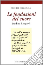 Le fondazioni del cuore. Studi su Leopardi libro