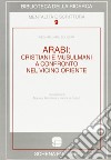 Arabi: cristiani e musulmani a confronto nel Vicino Oriente libro di Boloyan Kegham Jamil