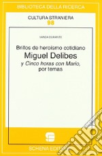 Brillos de heroísmo cotidiano. Miguel Delibes y Cinco horas con Mario, por temas