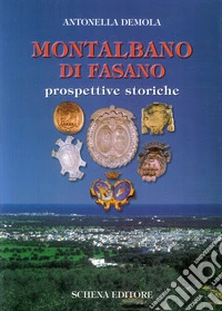 Montalbano di Fasano. Prospettive storiche libro