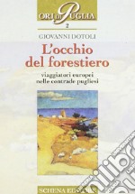 L'occhio del forestiero. Viaggiatori europei nelle contrade pugliesi libro