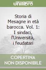 Storia di Mesagne in età barocca. Vol. 1: I sindaci, l'Università, i feudatari libro