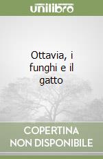 Ottavia, i funghi e il gatto