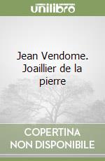 Jean Vendome. Joaillier de la pierre libro