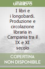 I libri e i longobardi. Produzione e circolazione libraria in Campania tra il IX e XI secolo