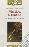 Musica a teatro dal Settecento al Novecento libro di Moliterni Pierfranco