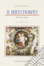 Il serto fiorito. Poesie sacre libro