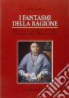 I fantasmi della ragione. Letteratura scientifica in Puglia tra illuminismo e Restaurazione libro