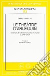 Le théâtre d'arlequin. Comédies et comédiens italiens en France au XVII libro di Mazouer Charles