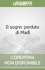 Il sogno perduto di Madì