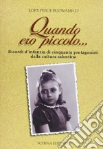 Quando ero piccolo... Ricordo d'infanzia di cinquanta protagonisti della cultura salentina