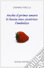 Anche il primo amore ti lascia una cicatrice: l'ombelico libro