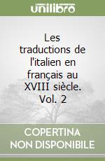 Les traductions de l'italien en français au XVIII siècle. Vol. 2 libro