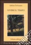 Vivere il tempo libro di Fortunato Sabino