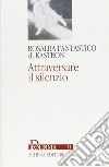 Attraversare il silenzio libro di Fantastico di Kastron Rosalba