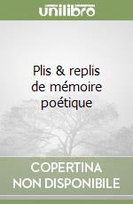 Plis & replis de mémoire poétique libro