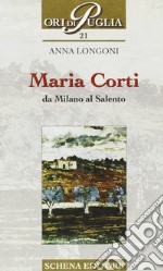 Maria Corti. Da Milano al Salento