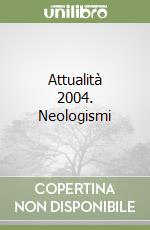 Attualità 2004. Neologismi