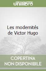 Les modernités de Victor Hugo libro