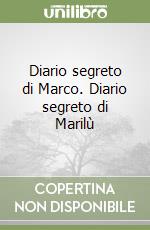 Diario segreto di Marco. Diario segreto di Marilù libro