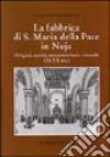 La fabbrica di S. Maria della Pace in Noja. Origini, storia, metamorfosi e vicende (XI-XX secolo) libro