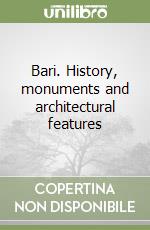Bari. History, monuments and architectural features libro