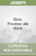 Ebrei. Processo alla storia