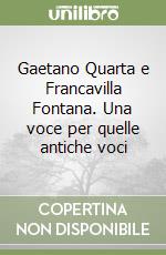 Gaetano Quarta e Francavilla Fontana. Una voce per quelle antiche voci libro