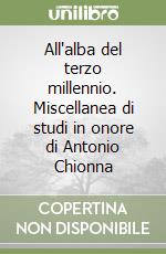 All'alba del terzo millennio. Miscellanea di studi in onore di Antonio Chionna libro