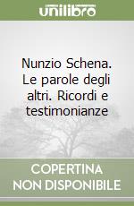 Nunzio Schena. Le parole degli altri. Ricordi e testimonianze libro