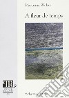 A fleur de temps libro di Walter Marianne