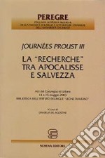 La «Recherche» tra Apocalisse e salvezza. Journées Proust III. Atti del Convegno (Urbino, 14-15 maggio 2003). Biblioteca dell'Istituto di lingue Leone Traverso libro