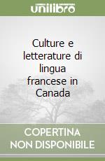 Culture e letterature di lingua francese in Canada libro