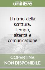 Il ritmo della scrittura. Tempo, alterità e comunicazione libro