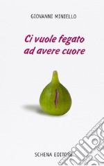 Ci vuole fegato ad avere cuore libro