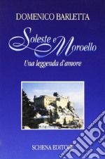 Soleste e Moroello. Una leggenda d'amore libro