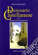 Dizionario castellanese. Vol. 2: Italiano-dialetto libro