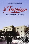 Il Treppizzo. Una piazza, un paese libro