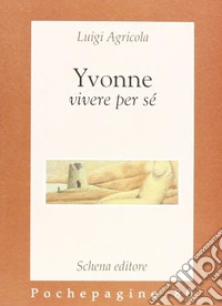 Yvonne. Vivere per sé libro