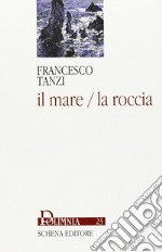 Il mare/la roccia