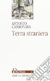 Terra straniera libro di Carbonara Antonio