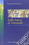 Sulle tracce di Diomede libro di Annibaldis Giacomo