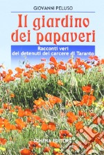 Il giardino dei papaveri. Racconti veri dei detenuti del carcere di Taranto libro