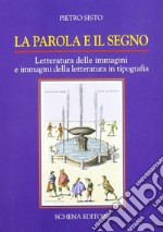 La parola e il segno. Letteratura delle immagini e immagini della letteratura in tipografia libro