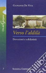 Verso l'aldilà. Devozioni e solidarietà libro