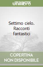 Settimo cielo. Racconti fantastici libro