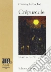 Crépuscule. Ediz. illustrata libro di Boubal Christophe