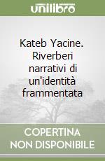 Kateb Yacine. Riverberi narrativi di un'identità frammentata